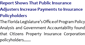 Report Shows That Public Insurance Adjusters Increase Payments to Insurance Policyholders
The Florida Legislature’s Office of Program Policy Analysis and Government Accountability found that Citizens Property Insurance Corporation policyholders......
